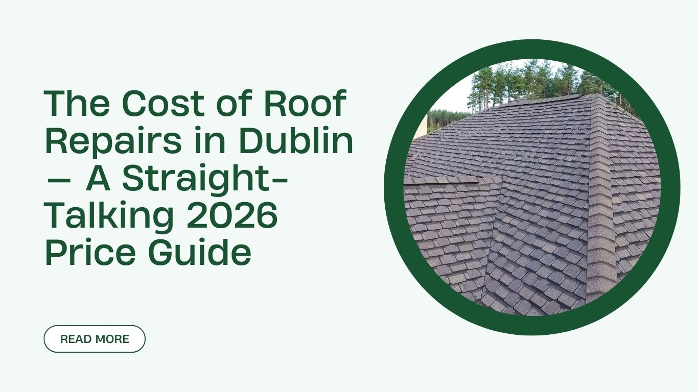 The Cost of Roof Repairs in Dublin — A Straight-Talking 2026 Price Guide